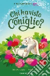 Chi ha visto il coniglio? Stampatello minuscolo. Ediz. a colori libro di Roncaglia Silvia