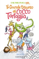 Il grande discorso di Cocco Tartaglia. Ediz. a colori libro