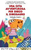 Una gita avventurosa per Diego il dinosauro. Stampatello maiuscolo. Ediz. a colori libro