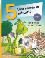 Un drago dal dottore. Stampatello maiuscolo. Ediz. a colori libro