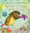 L'uccellino e il fiore. Ediz. a colori libro di Donaldson Julia