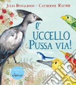 L'uccello pussa via! Ediz. a colori libro