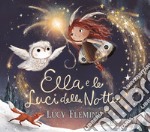 Ella e le luci della notte. Ediz. a colori libro