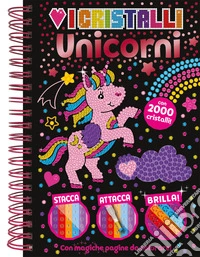 Amo i cristalli. Unicorni. Ediz. a colori. Con cristalli colorati libro