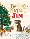 Il favoloso Natale di Jim. Ediz. a colori libro di Thompson Emma