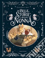 Le belle storie della nonna. Ediz. a colori libro