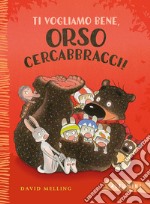 Ti vogliamo bene, Orso Cercabbracci! Ediz. a colori libro