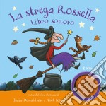 La strega Rossella. Libro sonoro. Ediz. a colori libro