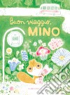 Buon viaggio, Mino. Ediz. a colori libro