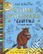 Come disegnare il Gruffalo e i suoi amici. Ediz. a colori libro