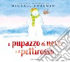 Il pupazzo di neve e il pettirosso. Ediz. a colori libro di Foreman Michael