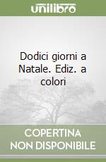 Dodici giorni a Natale. Ediz. a colori libro