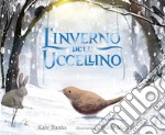 L'inverno dell'uccellino. Ediz. a colori libro