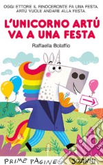 L'unicorno Artù va a una festa. Stampatello maiuscolo. Ediz. a colori libro