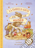 La famiglia Gatti va al museo. Ediz. a colori libro