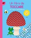 Le mie prime parole. Un libro da toccare. Ediz. a colori libro