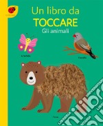 Gli animali. Un libro da toccare. Ediz. a colori libro