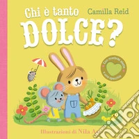 Chi è tanto dolce? Ediz. a colori libro