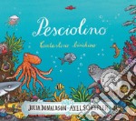 Pesciolino. Cantastorie birichino. Ediz. a colori libro