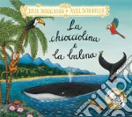 La chiocciolina e la balena. Ediz. a colori libro