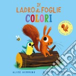 Il ladro di foglie. Colori. Ediz. a colori libro