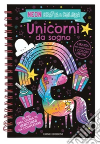 Unicorni da sogno. Neon gratta e colora. Ediz. a colori libro