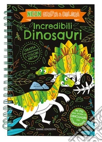 Incredibili dinosauri. Neon gratta e colora. Ediz. a colori. Ediz. a spirale. Con matita di legno libro