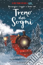 Un magico viaggio a bordo del treno dei sogni. Ediz. a colori