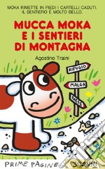 Mucca Moka e i sentieri di montagna. Stampatello maiuscolo. Ediz. a colori libro