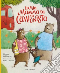 La mia mamma fa la camionista. Ediz. a colori libro