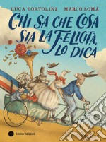 Chi sa che cosa sia la felicità, lo dica. Ediz. a colori libro