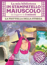 La frittella della strega. Stampatello maiuscolo. Ediz. a colori