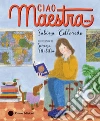 Ciao maestra.... Ediz. a colori libro di Colloredo Sabina