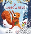 Il ladro di neve. Ediz. a colori libro