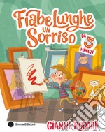 Fiabe lunghe un sorriso da 5 minuti. Ediz. a colori libro