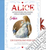 Alice. Avventure nel paese delle meraviglie. Libro pop-up. Ediz. a colori libro