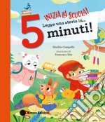 Inizia la scuola! Leggo una storia in... 5 minuti! Stampatello maiuscolo. Ediz. a colori libro