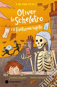 Oliver lo scheletro e il fantasma rapito. Ediz. a colori libro