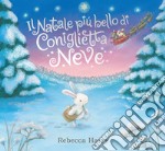 Il Natale più bello di Coniglietta Neve. Ediz. a colori libro