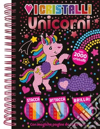 Amo i cristalli. Unicorni. Ediz. a colori. Con 2000 cristalli libro