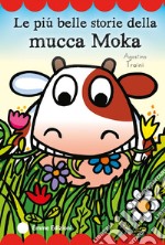 Le più belle storie della mucca Moka. Stampatello maiuscolo. Ediz. a colori libro