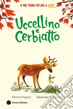 Uccellino e Cerbiatto. Ediz. a colori libro