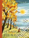 La magia dell'autunno. Ediz. a colori libro