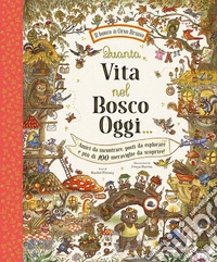 Quanta vita nel bosco oggi.... Ediz. a colori libro