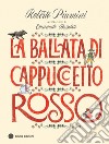 La ballata di Cappuccetto Rosso. Ediz. a colori libro di Piumini Roberto