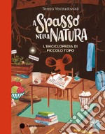 A spasso nella natura. L'enciclopedia di Piccolo Topo. Ediz. a colori libro