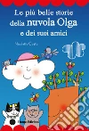 Le più belle storie della Nuvola Olga e dei suoi amici. Ediz. illustrata libro di Costa Nicoletta