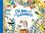 C'è solo un papà come te. Ediz. a colori libro