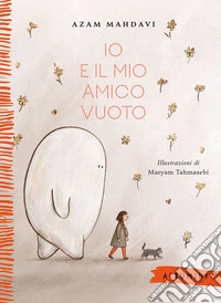 Io e il mio amico Vuoto. Ediz. a colori