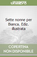 Sette nonne per Bianca. Ediz. a colori libro